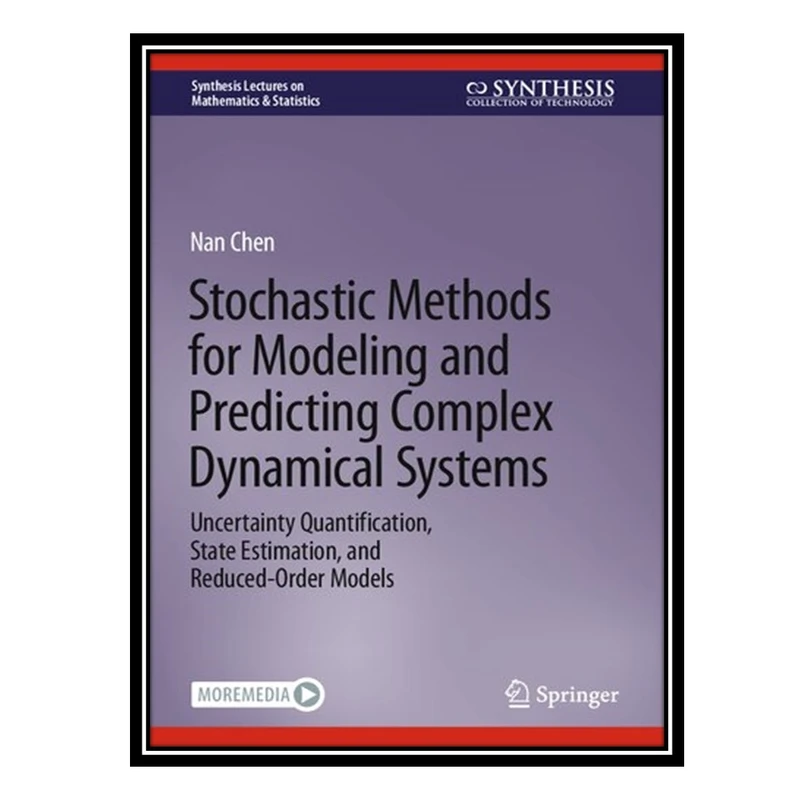 کتاب Stochastic Methods for Modeling and Predicting Complex Dynamical Systems: Uncertainty Quantification, State Estimation, and Reduced-Order Models اثر Nan Chen انتشارات مؤلفین طلایی