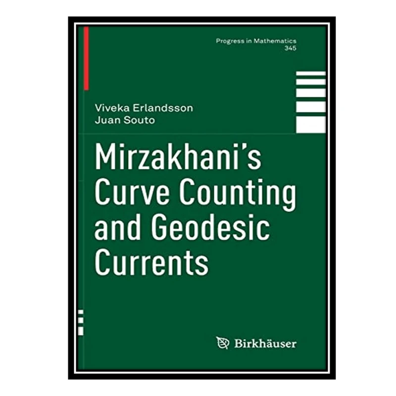 کتاب Mirzakhani’s Curve Counting and Geodesic Currents اثر Viveka Erlandsson AND Juan Souto انتشارات مؤلفین طلایی