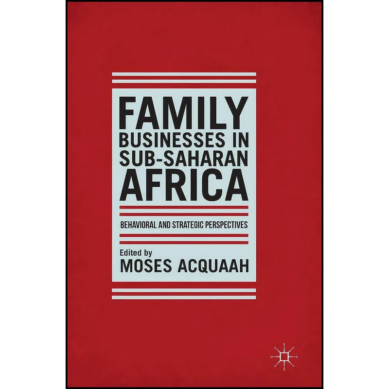 کتاب Family Businesses in Sub-Saharan Africa اثر Moses Acquaah انتشارات Palgrave Macmillan