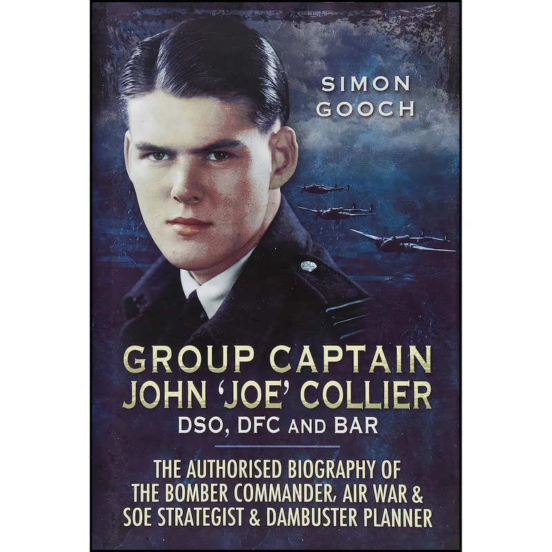 کتاب Group Captain John ‘Joe’ Collier DSO, DFC and Bar اثر Simon Gooch انتشارات Pen and Sword Aviation