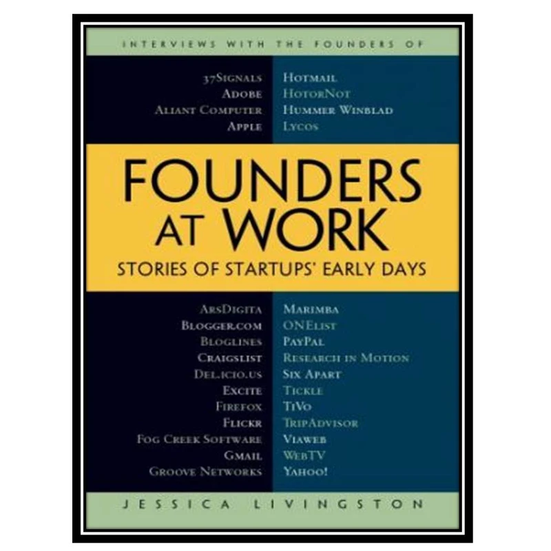 کتاب Founders at Work: Stories of Startups’ Early Days اثر Jessica Livingston انتشارات مؤلفین طلایی