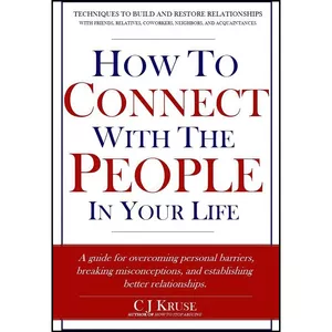 کتاب How To Connect With The People In Your Life اثر C J Kruse and CJ Kruse انتشارات تازه ها