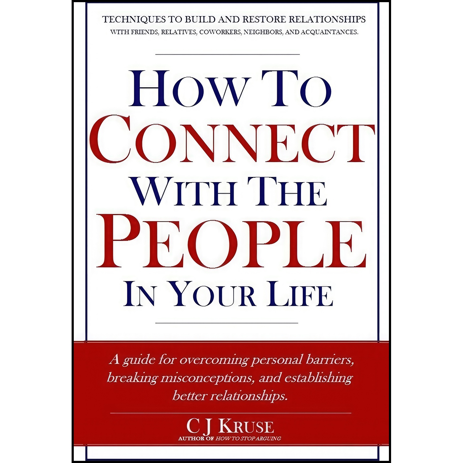 کتاب How To Connect With The People In Your Life اثر C J Kruse and CJ Kruse انتشارات تازه ها