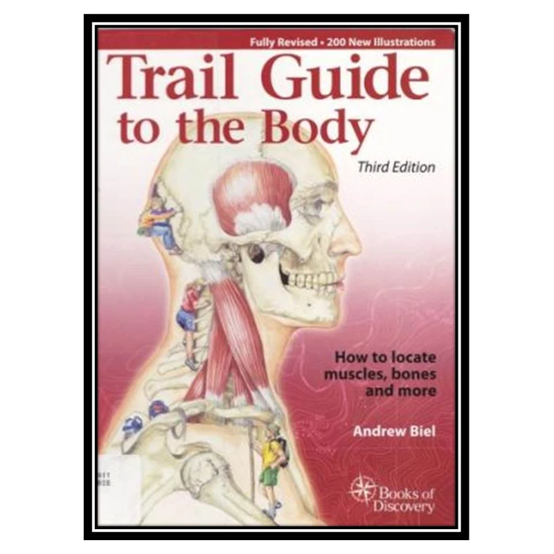 کتاب Trail Guide to the Body: How to Locate Muscles, Bones and More اثر Andrew Biel انتشارات مؤلفین طلایی
