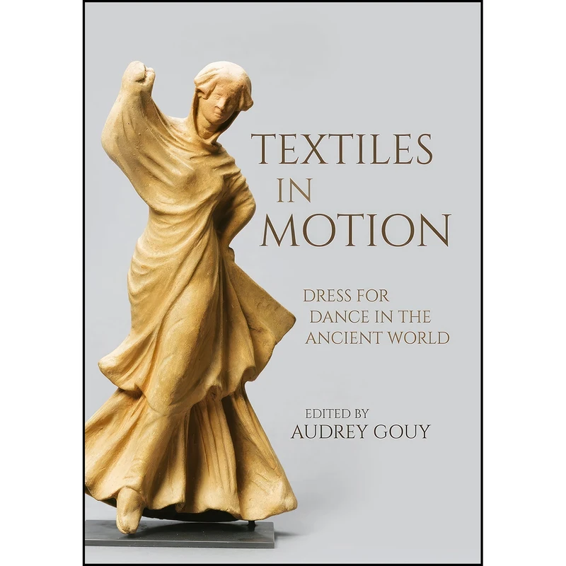 کتاب Textiles in Motion اثر Audrey Gouy انتشارات Oxbow Books