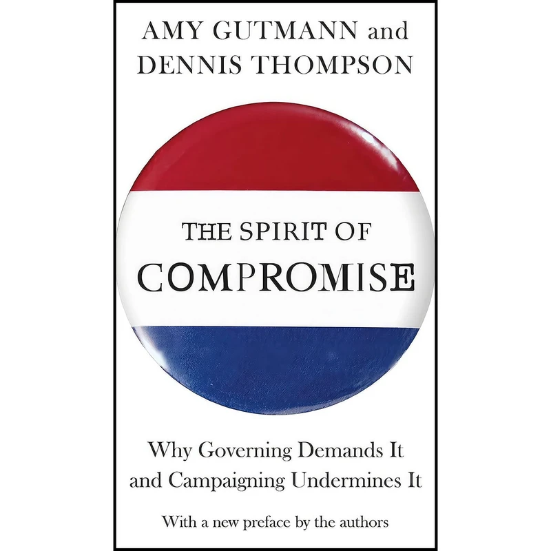 کتاب The Spirit of Compromise اثر Amy Gutmann and Dennis Thompson انتشارات Princeton University Press