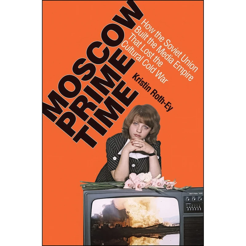کتاب Moscow Prime Time اثر Kristin Joy Roth-Ey انتشارات Cornell University Press