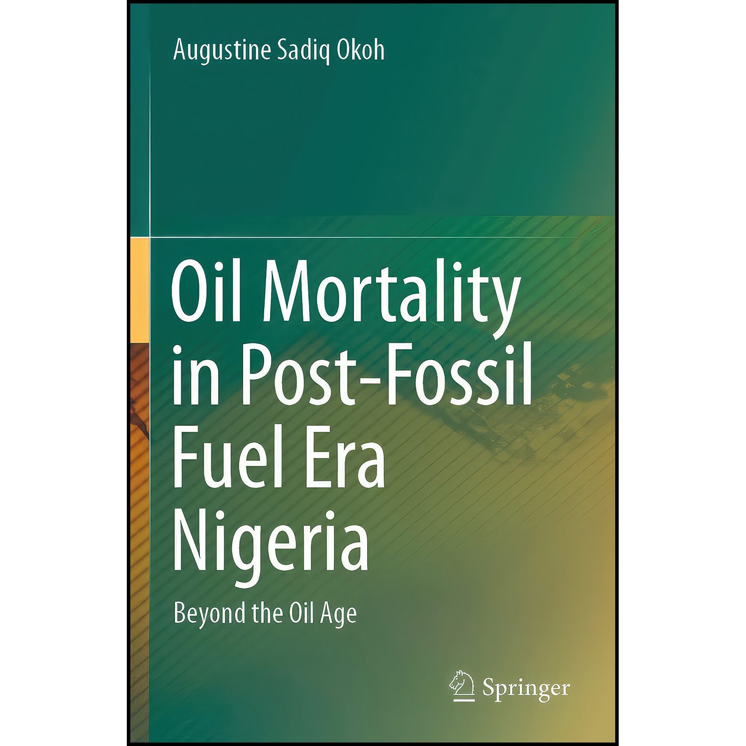 کتاب Oil Mortality in Post-Fossil Fuel Era Nigeria اثر Augustine Sadiq Okoh انتشارات Springer