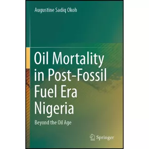 کتاب Oil Mortality in Post-Fossil Fuel Era Nigeria اثر Augustine Sadiq Okoh انتشارات Springer