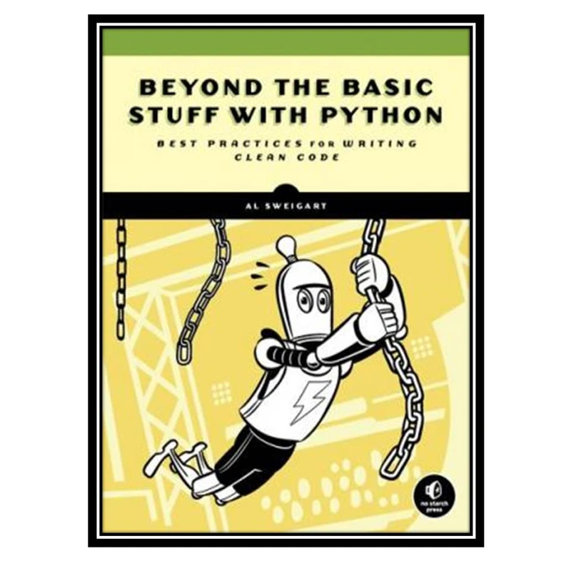 کتاب Beyond the Basic Stuff with Python: Best Practices for Writing Clean Code اثر Sweigart and Al انتشارات مؤلفین طلایی