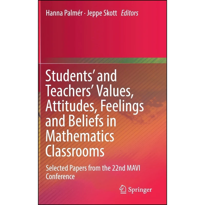 کتاب Students and Teachers Values, Attitudes, Feelings and Beliefs in Mathematics Classrooms اثر Hanna Palmer and Jeppe Skott انتشارات Springer