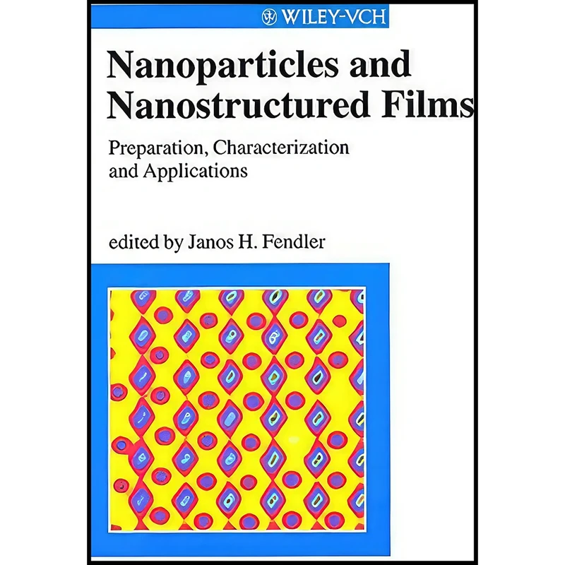 کتاب Nanoparticles and Nanostructured Films اثر Janos H. Fendler انتشارات Wiley-VCH