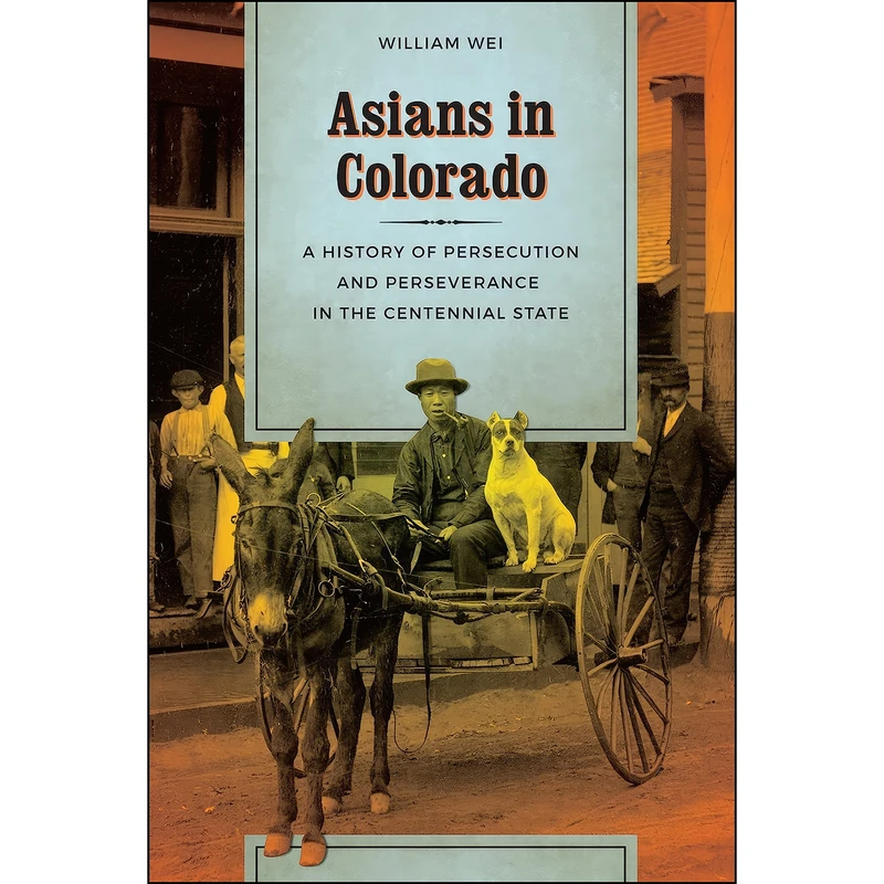 کتاب Asians in Colorado اثر William Wei انتشارات University of Washington Press
