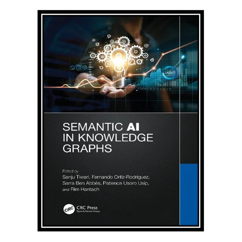 کتاب Semantic AI in Knowledge Graphs اثر جمعی از نویسندگان انتشارات مؤلفین طلایی