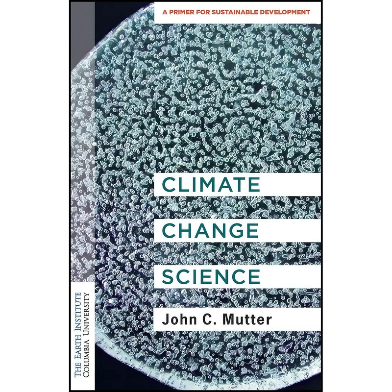 کتاب Climate Change Science اثر Dr. John C. Mutter انتشارات Columbia University Press