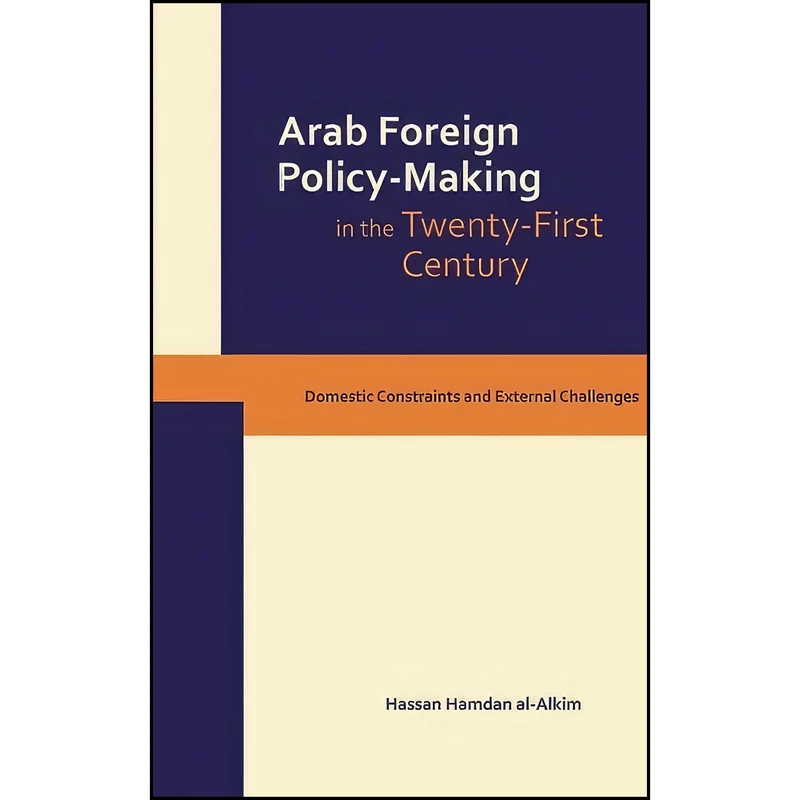 کتاب Dynamics of Arab Foreign Policy-Making in the Twenty-First Century اثر Hassan Hamdan Alkim انتشارات Saqi Books