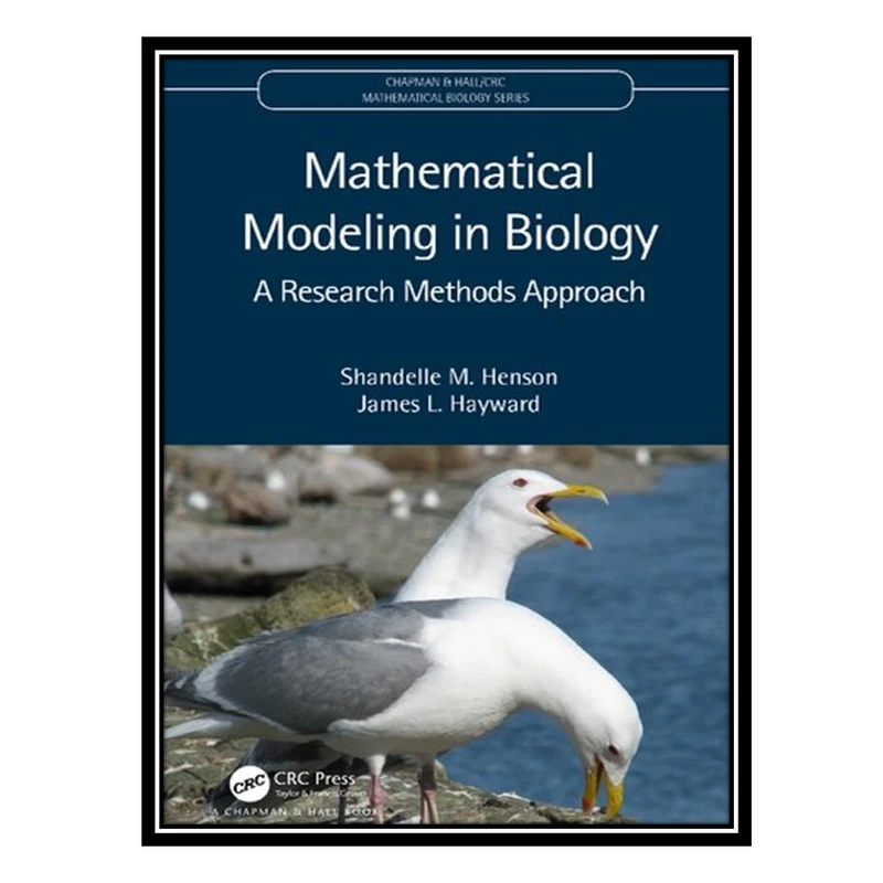 کتاب Mathematical Modeling in Biology: A Research Methods Approach اثر Shandelle M. Henson and James L. Hayward انتشارات مؤلفین طلایی