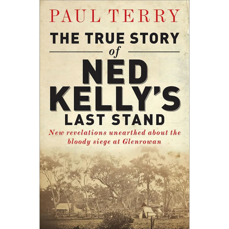 کتاب The True Story of Ned Kellys Last Stand اثر Paul Terry انتشارات Allen & Unwin