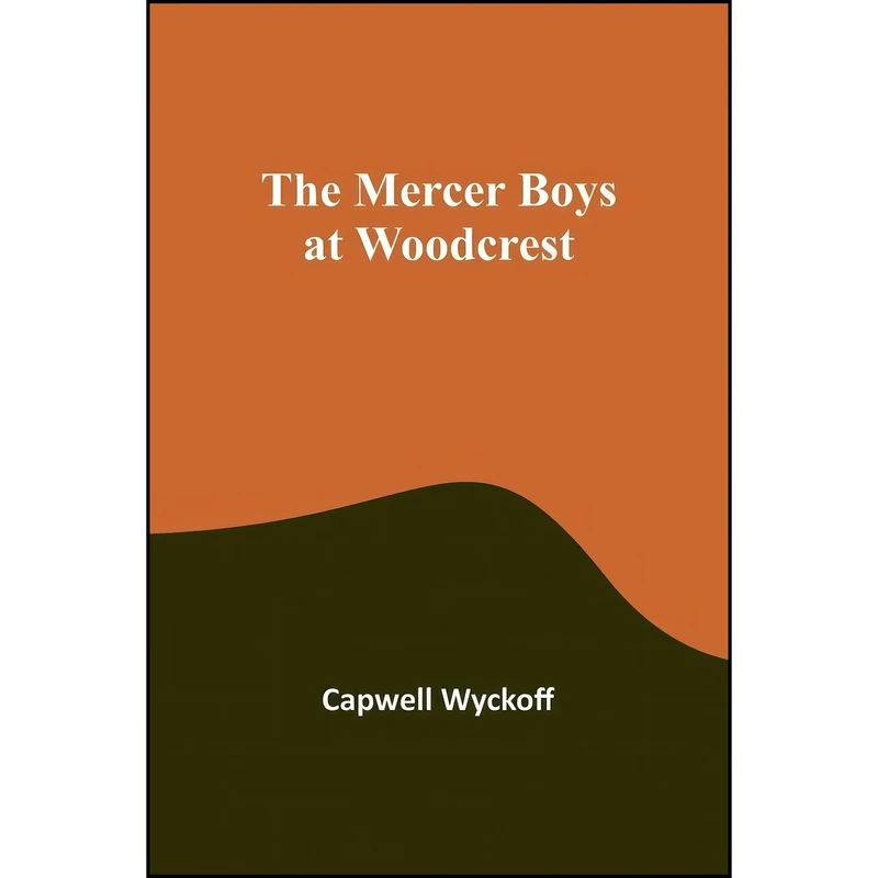 کتاب The Mercer Boys at Woodcrest اثر Capwell Wyckoff انتشارات Alpha Edition