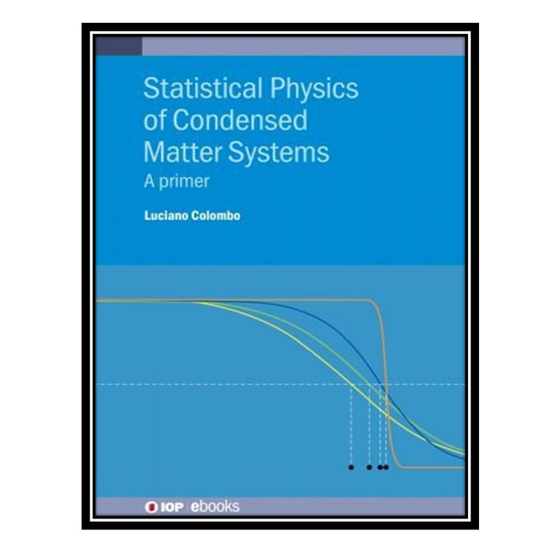 کتاب Statistical Physics of Condensed Matter Systems: A primer اثر Luciano Colombo انتشارات مؤلفین طلایی