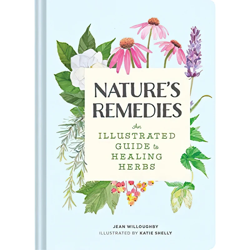 کتاب Nature;s Remedies: An Illustrated Guide to Healing Herbs اثر Jean Willoughby and Katie Shelly انتشارات Chronicle Books
