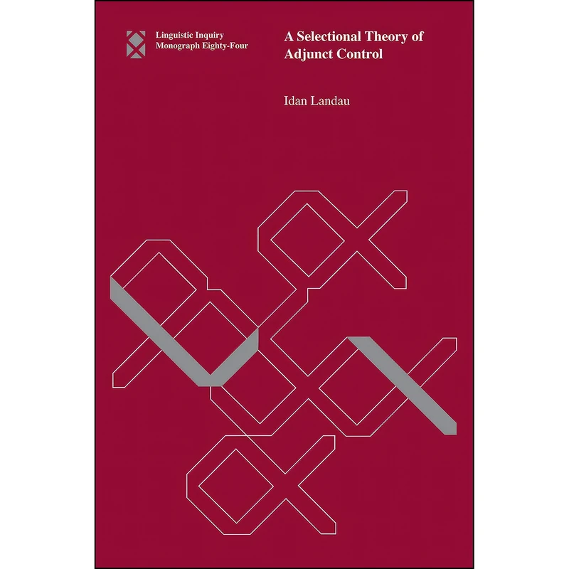 کتاب A Selectional Theory of Adjunct Control  اثر Idan Landau انتشارات The MIT Press
