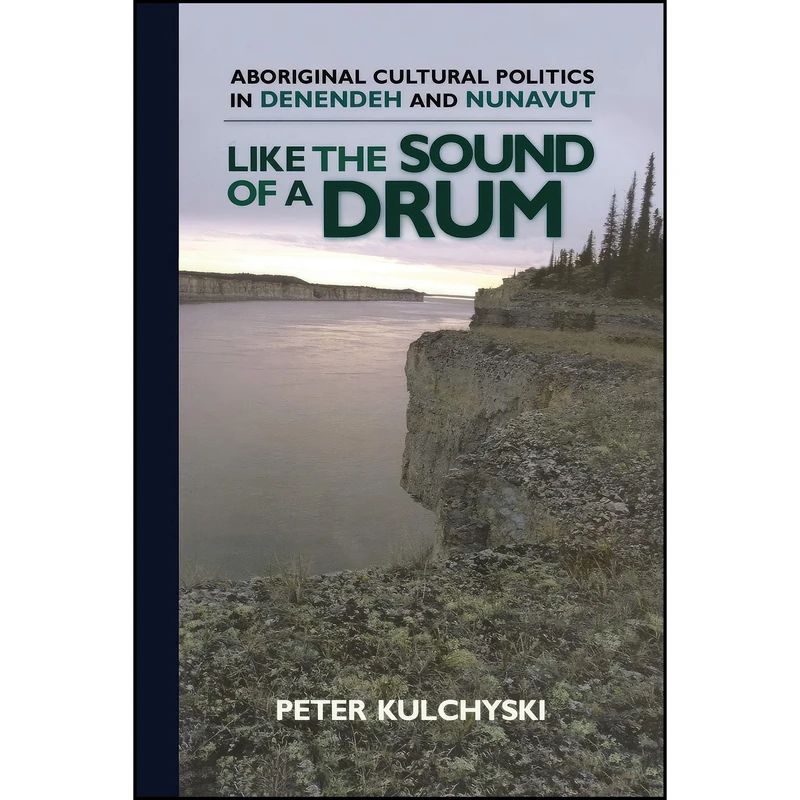 کتاب Like the Sound of a Drum اثر Peter Keith Kulchyski انتشارات University of Manitoba Press