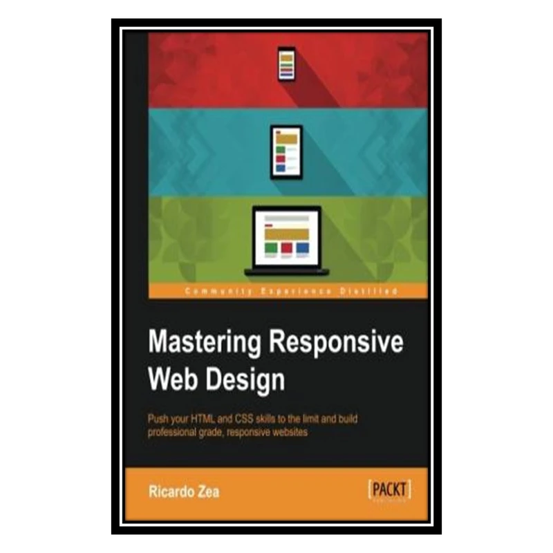 کتاب Mastering Responsive Web Design اثر Ricardo Zea انتشارات مؤلفین طلایی