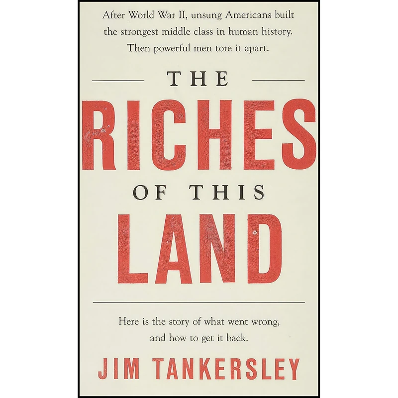 کتاب The Riches of This Land اثر Jim Tankersley انتشارات PublicAffairs