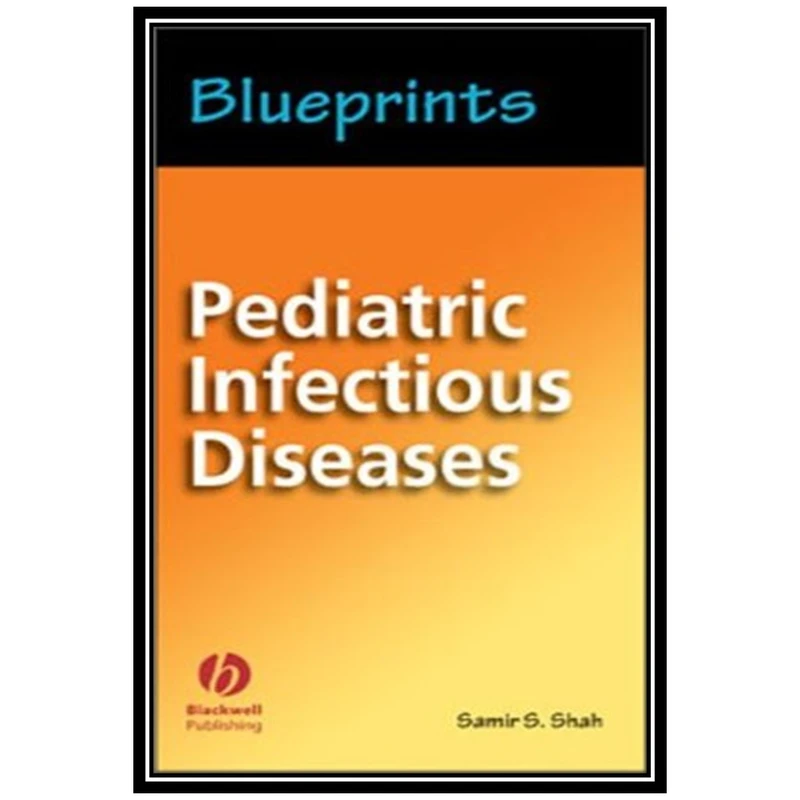 کتاب Blueprints Series: Pediatric Infectious Diseases اثر Samir S. Shah انتشارات مؤلفین طلایی