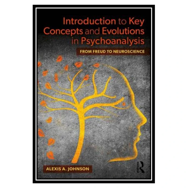 کتاب Introduction to Key Concepts and Evolutions in Psychoanalysis: From Freud to Neuroscience اثر Alexis A. Johnson انتشارات مؤلفین طلایی