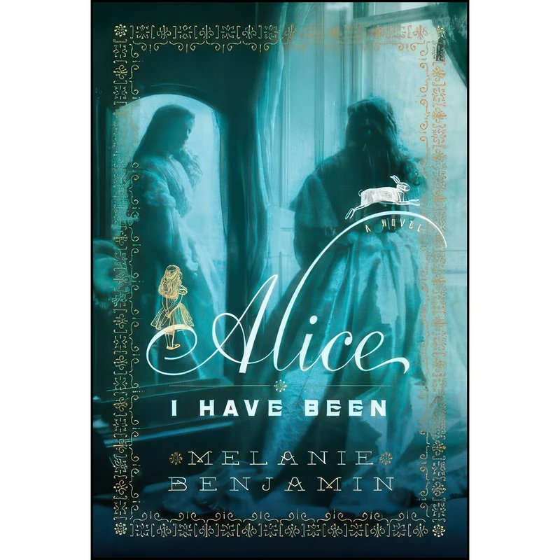 کتاب Alice I Have Been اثر Melanie Benjamin انتشارات Delacorte Press