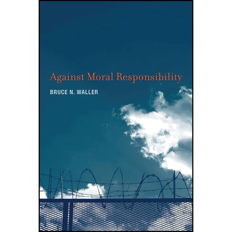 کتاب Against Moral Responsibility  اثر Bruce N. Waller انتشارات The MIT Press