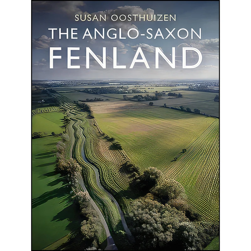 کتاب The Anglo-Saxon Fenland اثر Susan Oosthuizen انتشارات Windgather Press