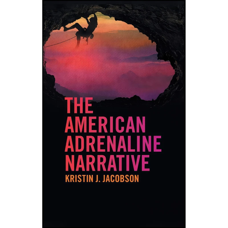 کتاب The American Adrenaline Narrative اثر Kristin J. Jacobson انتشارات University of Georgia Press