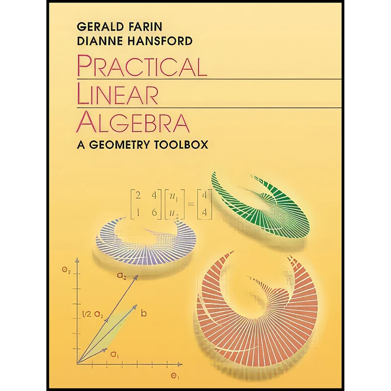 کتاب Practical Linear Algebra اثر Gerald Farin and Dianne Hansford انتشارات A K Peters/CRC Press