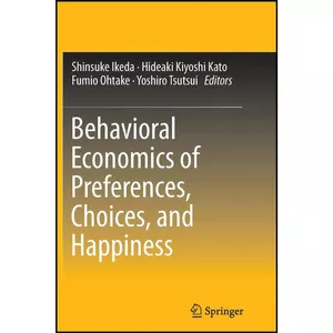 کتاب Behavioral Economics of Preferences, Choices, and Happiness اثر جمعي از نويسندگان انتشارات Springer