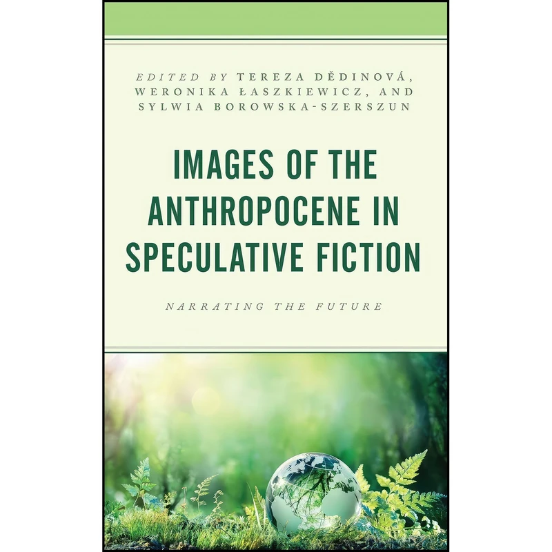 کتاب Images of the Anthropocene in Speculative Fiction اثر جمعي از نويسندگان انتشارات Lexington Books