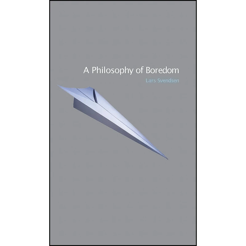 کتاب A Philosophy of Boredom اثر Lars Svendsen and John Irons انتشارات Reaktion Books