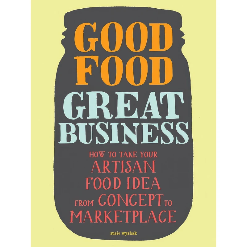 کتاب Good Food, Great Business اثر Susie Wyshak انتشارات Chronicle Books