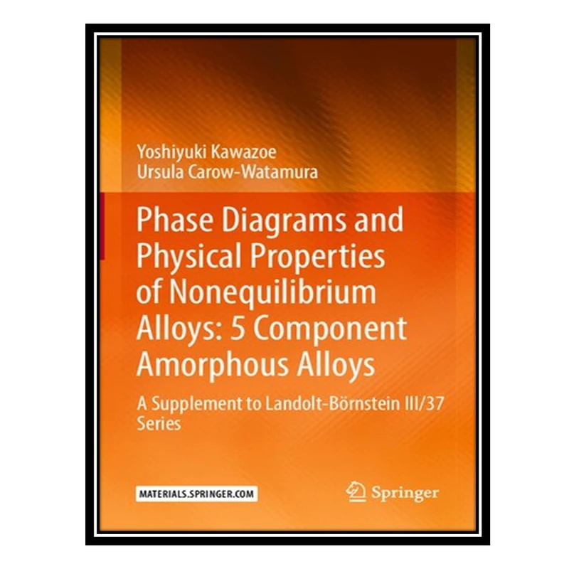 کتاب Phase Diagrams and Physical Properties of Nonequilibrium Alloys اثر Yoshiyuki Kawazoe and Ursula Carow-Watamura انتشارات مؤلفین طلایی