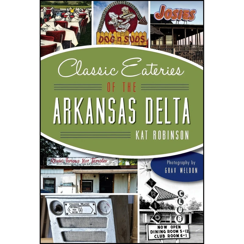 کتاب Classic Eateries of the Arkansas Delta اثر Kat Robinson and Grav Weldon انتشارات The History Press