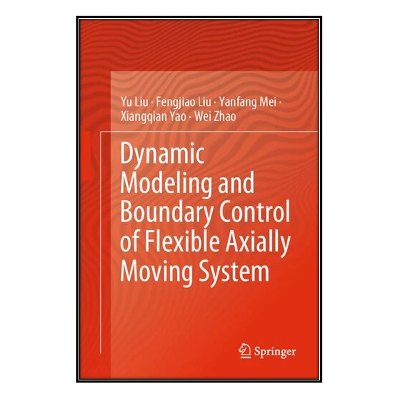  کتاب Dynamic Modeling and Boundary Control of Flexible Axially Moving System اثر  جمعي از نويسندگان انتشارات مؤلفين طلايي