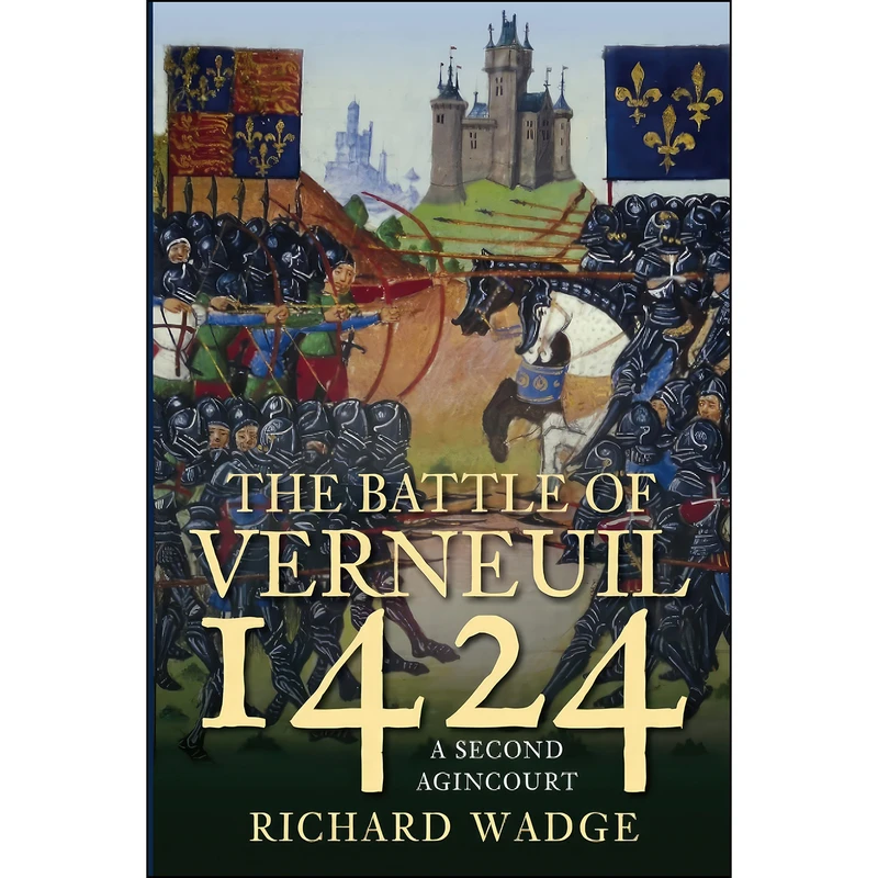 کتاب The Battle of Verneuil 1424 اثر Richard Wadge انتشارات The History Press