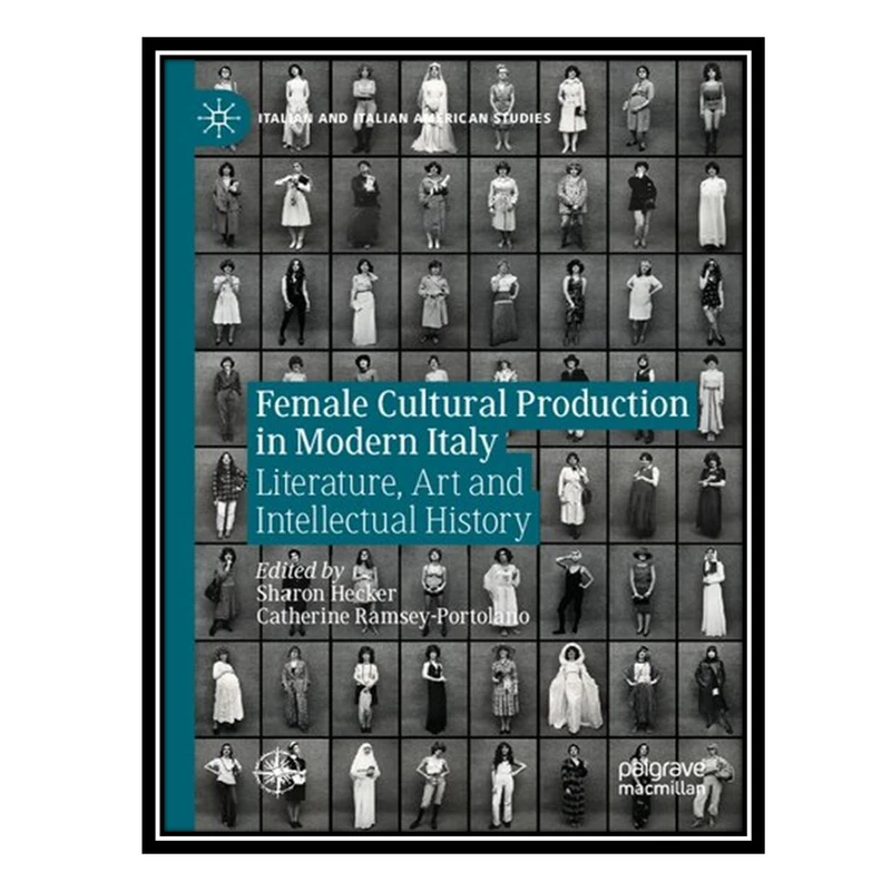 کتاب Female Cultural Production in Modern Italy: Literature, Art and Intellectual History اثر Sharon Hecker AND Catherine Ramsey-Portolano انتشارات مؤلفین طلایی