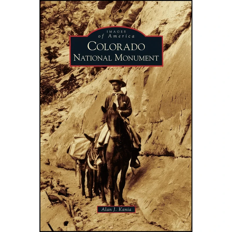 کتاب Colorado National Monument اثر Alan J. Kania انتشارات Arcadia Publishing Library Editions