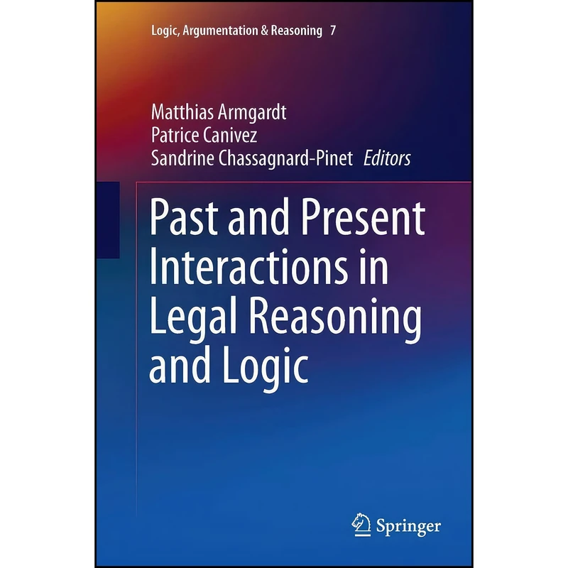 کتاب Past and Present Interactions in Legal Reasoning and Logic اثر جمعی از نویسندگان انتشارات Springer