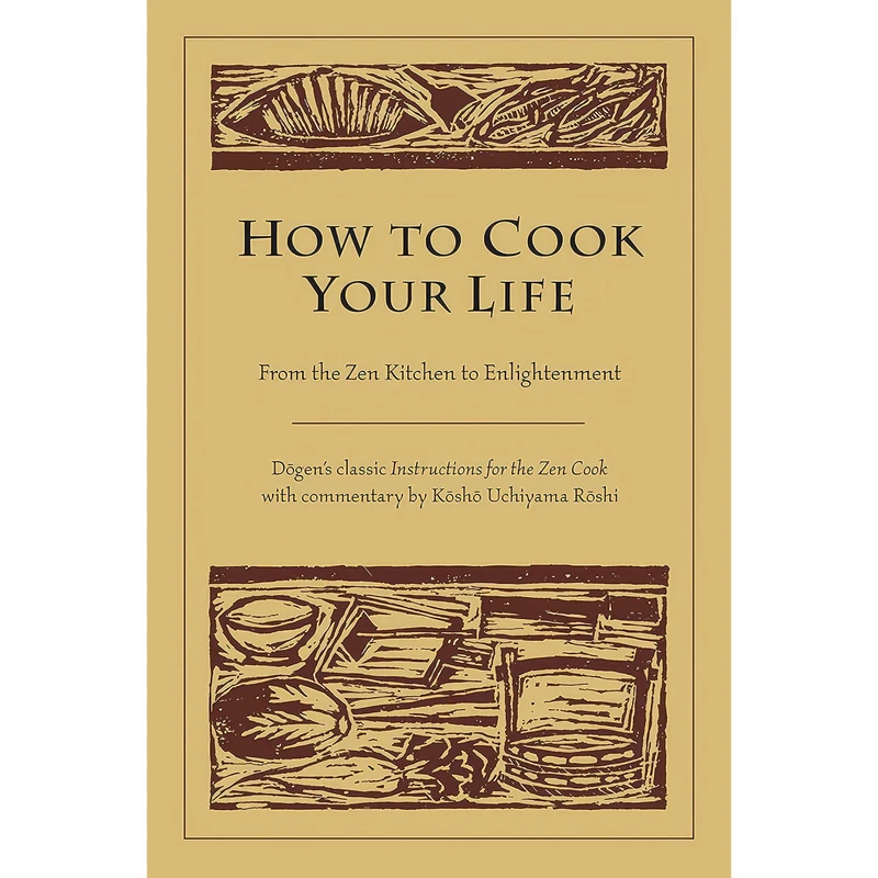 کتاب How to Cook Your Life اثر Eihei Dogen and Kosho Uchiyama Roshi انتشارات Shambhala