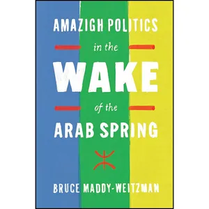 کتاب Amazigh Politics in the Wake of the Arab Spring اثر Bruce Maddy-Weitzman انتشارات University of Texas Press