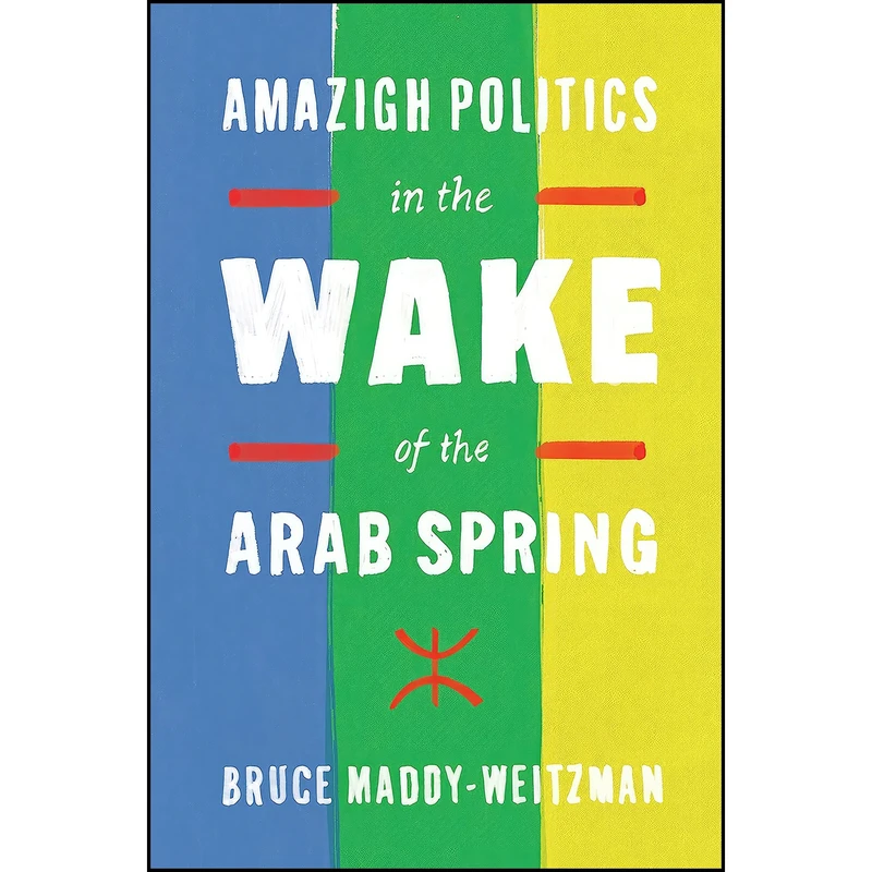 کتاب Amazigh Politics in the Wake of the Arab Spring اثر Bruce Maddy-Weitzman انتشارات University of Texas Press